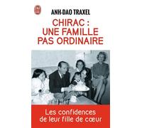 Chirac : une famille pas ordinaire Les confidences de leur fille de coeur - Anh Dao Traxel - J'ai Lu - Poche - Biographie