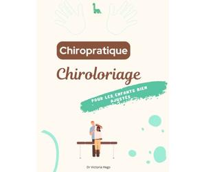 Chiroloriage : Coloriages chiropratique pour les enfants bien ajustés !: 30 pages de fun pour apprendre le corps humain et la chiropraxie