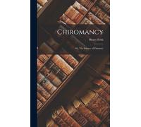 Chiromancy; Or, The Science Of Palmistry