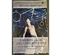 Chiron And the Healing Journey;an Astrological And Psychological Perspective