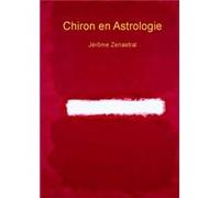 Chiron en Astrologie Jérôme Zenastral (Auteur)