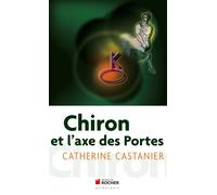 Chiron et l'axe des portes - Catherine Castanier - Rocher Eds Du - broché - Essai