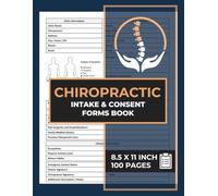 Chiropractic Intake & Consent Forms Book: New Patient Information & Registration Form Journal | Chiropractor Assessment Log Book | 100 Forms