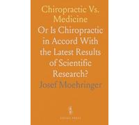 Chiropractic Vs. Medicine: Or Is Chiropractic in Accord With the Latest Results of Scientific Research?
