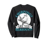 Chirping are You Serious Bird Lover Ornithologie Kookaburra Sweatshirt
