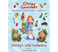Chirpy Gourmet Chirpy's Wild Forkestra: Adventure Filled Family Nature Cookbook: A Kids Cookbook for Ages 7-12 with Fun Stories, Farm Fresh Recipes, and Wild Flavors to Cook Together