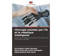 Chirurgie assistée par l'IA et la robotique intelligente: Explorez la nouvelle ère où le pouls du chirurgien s'allie à la précision robotique.