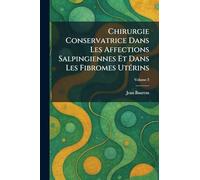 Chirurgie Conservatrice Dans Les Affections Salpingiennes Et Dans Les Fibromes UtÃ(c)rins