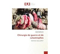 Chirurgie de guerre et de catastrophes: Sommes-nous prêts?