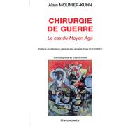Chirurgie de guerre : le cas du moyen age Le cas du Moyen-Age - Alain Mounier-Kuhn - Economica - broché - Etude