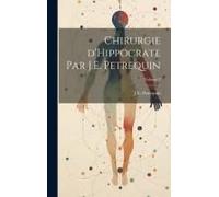 Chirurgie D'hippocrate Par J.E. Petrequin; Volume 2