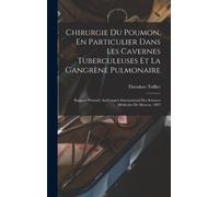 Chirurgie Du Poumon, En Particulier Dans Les Cavernes Tuberculeuses Et La Gangrène Pulmonaire