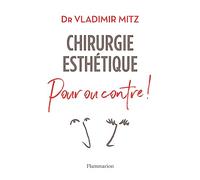 Chirurgie esthétique, pour ou contre ! Vladimir Mitz (Auteur)