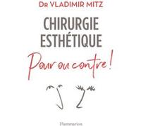 Chirurgie esthétique, pour ou contre ! Vladimir Mitz (Auteur)