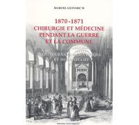 Chirurgie et médecine pendant la guerre et la Commune 1870-1871: Un tournant scientifique et humanitaire