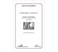 Chirurgie et société Retour sur 13 articles publiés dans la presse médicale généraliste (1976-2016) - (1976-2016) - Jean-Yves de La Caffinière - L'harmattan - broché - Etude