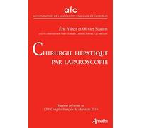 Chirurgie Hépatique Par Laparoscopie - Rapport Présenté Au 120e Congrès Français De Chirurgie, Paris, 19-21 Septembre 2018