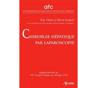 Chirurgie hépatique par laparoscopie – Rapport présenté au 120e Congrès Français de Chirurgie (2018)