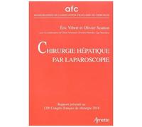 Chirurgie hépatique par laparoscopie – Rapport présenté au 120e Congrès Français de Chirurgie (2018)