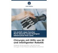 Chirurgie mit Hilfe von KI und intelligenter Robotik: Entdecken Sie die neue Ära, in der der Puls des Chirurgen mit der Präzision des Roboters verschmilzt.