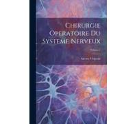 Chirurgie Operatoire Du Systeme Nerveux; Volume 1