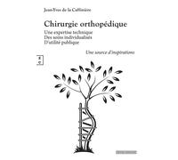 Chirurgie orthopédique Une expertise technique, Des soins individualisés, D'utilité publique Une source d'inspirations - Jean-Yves de La Caffinière - Complicites Eds - broché - Scolaire / Universitair