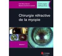 Chirurgie réfractive de la myopie - Volume 1 (Chirurgie réfractive) Salomon Yves Cohen (Auteur), Béatrice Cochener-Lamard (Auteur), Catherine Ganem-Albou (Auteur)