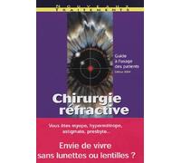 Chirurgie réfractive : Myopie, Hypermétropie, Astigmatisme, Presbytie: Guide à l'usage du patient