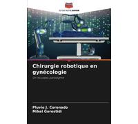 Chirurgie robotique en gynécologie: Un nouveau paradigme