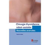 Chirurgie thyroïdienne robot-assistée Patrick Aidan (Auteur)