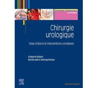 Chirurgie urologique Voies d'abord et interventions complexes - Robert Gregoire - Elsevier Masson - broché - Guide