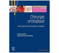 Chirurgie Urologique - Volume 2, Voies D'abord Et Interventions Complexes