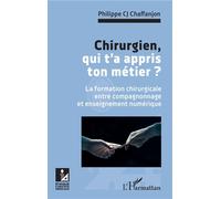 Chirurgien, qui t'a appris ton métier ? La formation chirurgicale entre compagnonnage et enseignement numérique - Philippe CJ Chaffanjon - L'harmattan - broché - Scolaire / Universitaire
