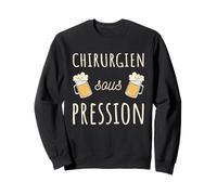 Chirurgien sous Pression Original Humour médical drôle bière Sweatshirt