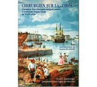 Chirurgien Sur La "Circe". L'Aventure D'Un Chirurgien Navigans Nantais A Bord D'Une Fregate Royale Au Xviiie Siecle