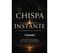 CHISPA e INSTANTE El mecanismo de la creación Aplicación del sistema Sol Luna Ascendente