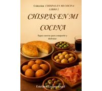 Chispas en mi cocina: Tapas caseras para compartir y disfrutar