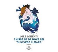 Chissà Se Da Dove Sei Tu Si Vede Il Mare