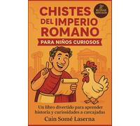 Chistes del Imperio Romano para niños curiosos: Un libro divertido para aprender historia y curiosidades a carcajadas