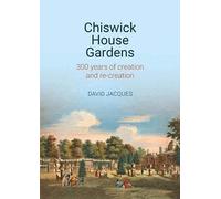 Chiswick House Gardens : 300 Years Of Creation And Re-Creation