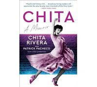 Chita: A Memoir - The Presidential Medal of Freedom Recipient's Broadway Legacy of Legendary Roles and Trailblazing Impact