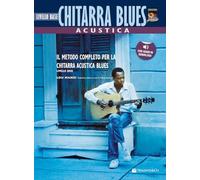 Chitarra Acustica Blues - Livello Base: Il Metodo Completo Per La Chitarra Acustica Blues