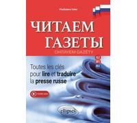Chitayem Gazéty - Toutes Les Clés Pour Lire Et Traduire La Presse Russe, A2-B1-B2