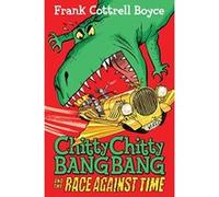 Chitty Chitty Bang Bang and the Race Against Time Cottrell Boyce, Frank (Auteur)