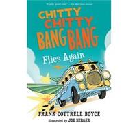 Chitty Chitty Bang Bang Flies Again by Frank Cottrell Boyce & Illustrated by Joe Berger Frank Cottrell Boyce Illustrated by Joe Berger (Auteur)