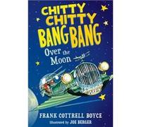 Chitty Chitty Bang Bang Over the Moon by Frank Cottrell Boyce & Illustrated by Joe Berger Frank Cottrell Boyce Illustrated by Joe Berger (Auteur)