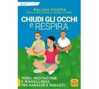 Chiudi Gli Occhi E Respira. Yoga, Meditazione E Mindfulness Per Ragazze E Ragazzi