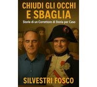 Chiudi gli Occhi e Sbaglia: Storie di un Correttore di Storia per Caso