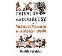 Chevalerie et courtoisie – Manières médiévales pour la vie moderne – Anglais