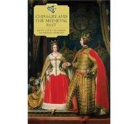 Chivalry and the Medieval Past Edited by Katie Stevenson , Edited by Barbara Gribling (Auteur)
